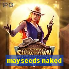 mayseeds naked